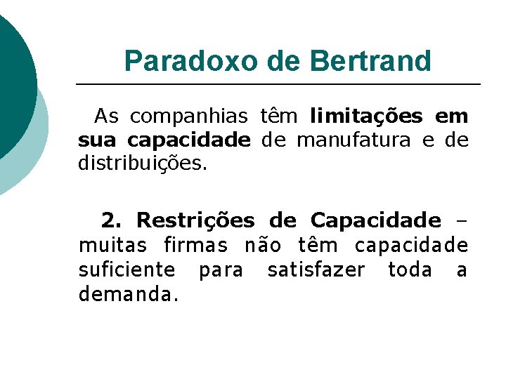 Paradoxo de Bertrand As companhias têm limitações em sua capacidade de manufatura e de