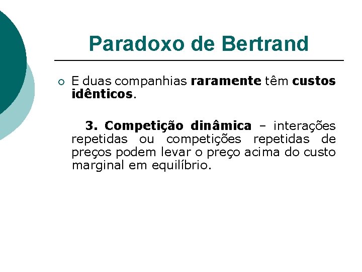 Paradoxo de Bertrand ¡ E duas companhias raramente têm custos idênticos. 3. Competição dinâmica