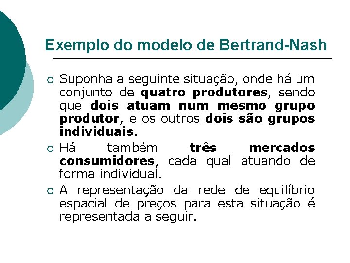 Exemplo do modelo de Bertrand-Nash ¡ ¡ ¡ Suponha a seguinte situação, onde há