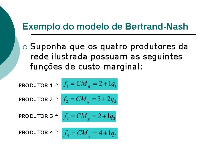 Exemplo do modelo de Bertrand-Nash ¡ Suponha que os quatro produtores da rede ilustrada