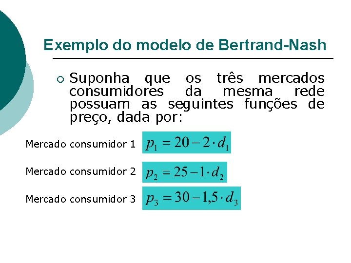Exemplo do modelo de Bertrand-Nash ¡ Suponha que os três mercados consumidores da mesma