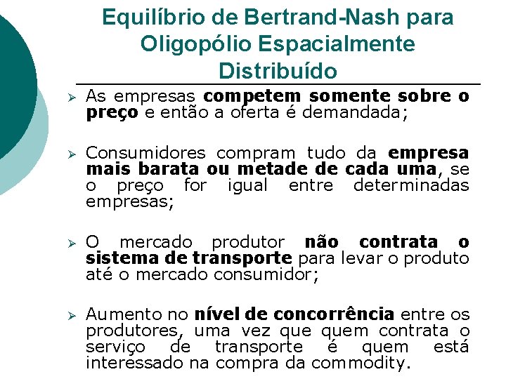Equilíbrio de Bertrand-Nash para Oligopólio Espacialmente Distribuído Ø As empresas competem somente sobre o