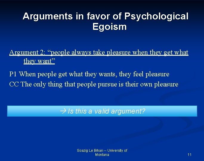 Arguments in favor of Psychological Egoism Argument 2: “people always take pleasure when they