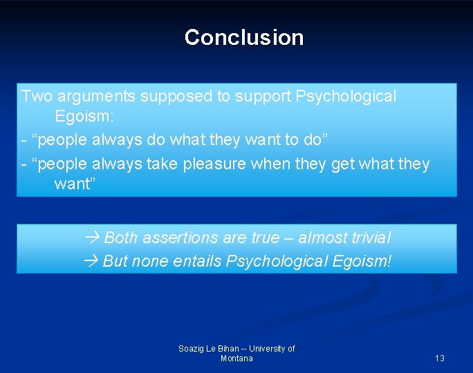 Conclusion Two arguments supposed to support Psychological Egoism: - “people always do what they