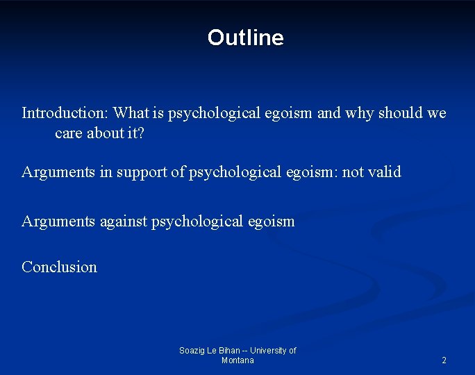 Outline Introduction: What is psychological egoism and why should we care about it? Arguments