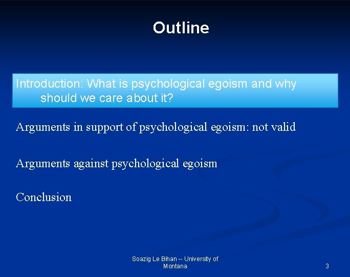 Outline Introduction: What is psychological egoism and why should we care about it? Arguments