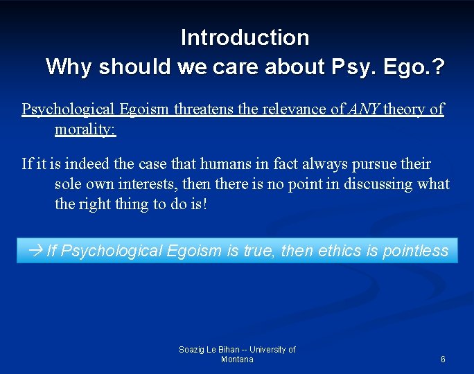 Introduction Why should we care about Psy. Ego. ? Psychological Egoism threatens the relevance