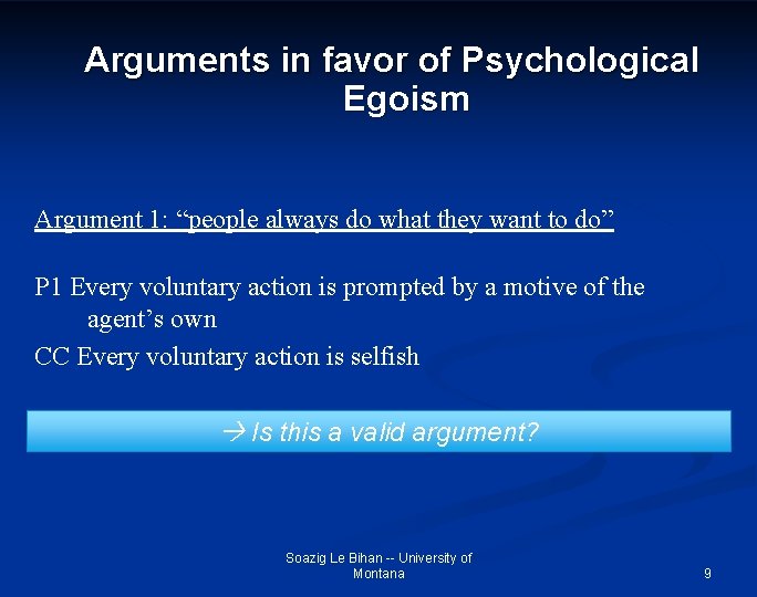 Arguments in favor of Psychological Egoism Argument 1: “people always do what they want