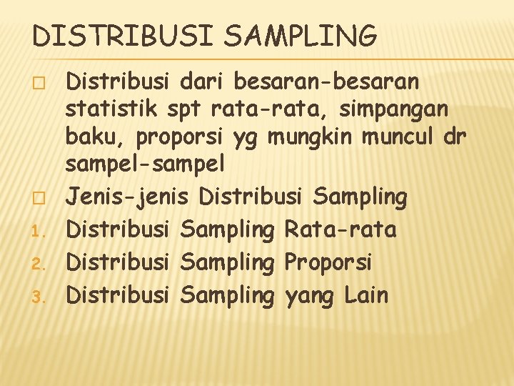 DISTRIBUSI SAMPLING � � 1. 2. 3. Distribusi dari besaran-besaran statistik spt rata-rata, simpangan