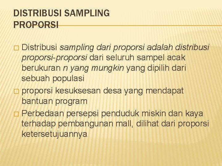 DISTRIBUSI SAMPLING PROPORSI Distribusi sampling dari proporsi adalah distribusi proporsi-proporsi dari seluruh sampel acak