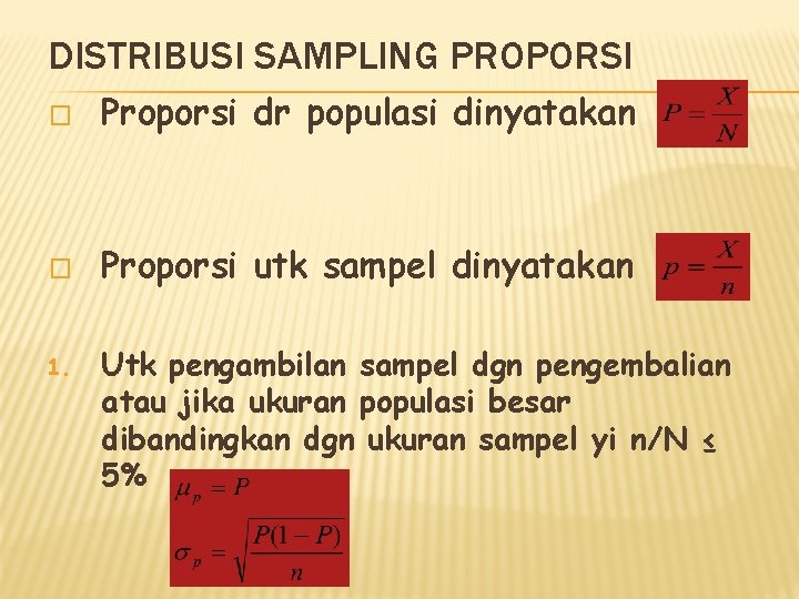 DISTRIBUSI SAMPLING PROPORSI � Proporsi dr populasi dinyatakan � Proporsi utk sampel dinyatakan 1.