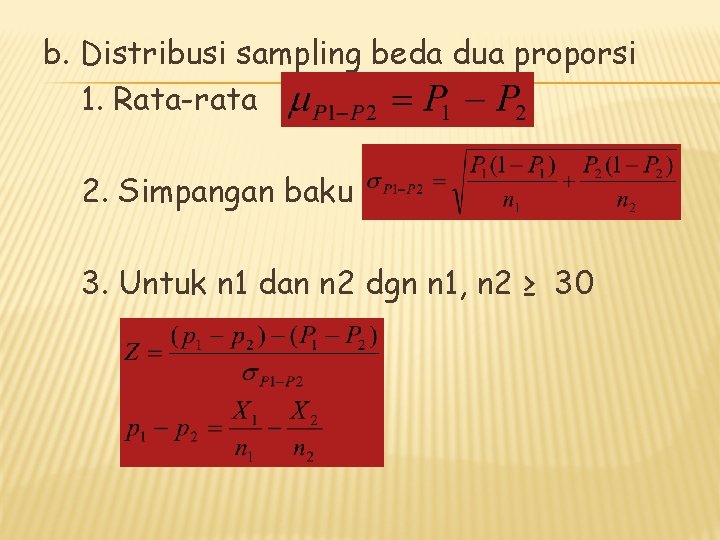 b. Distribusi sampling beda dua proporsi 1. Rata-rata 2. Simpangan baku 3. Untuk n