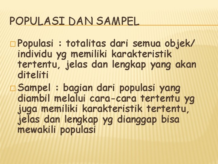 POPULASI DAN SAMPEL � Populasi : totalitas dari semua objek/ individu yg memiliki karakteristik