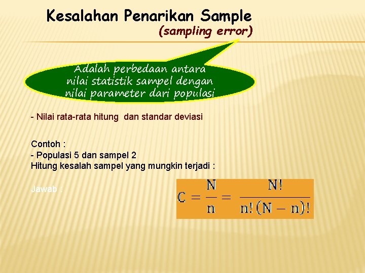 Kesalahan Penarikan Sample (sampling error) Adalah perbedaan antara nilai statistik sampel dengan nilai parameter