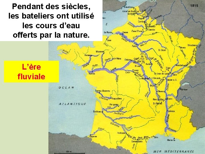 Pendant des siècles, les bateliers ont utilisé les cours d’eau offerts par la nature.