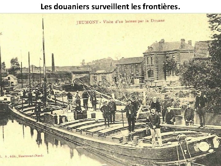 Les douaniers surveillent les frontières. 