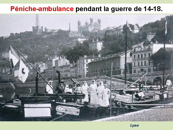 Péniche-ambulance pendant la guerre de 14 -18. Péniche-ambulance Lyon 