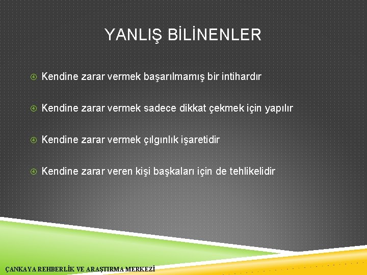 YANLIŞ BİLİNENLER Kendine zarar vermek başarılmamış bir intihardır Kendine zarar vermek sadece dikkat çekmek