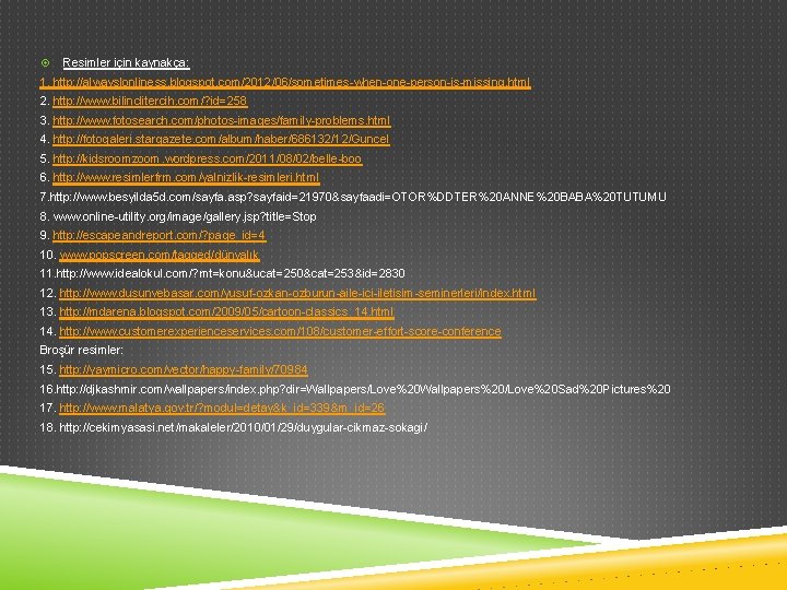  Resimler için kaynakça: 1. http: //alwayslonliness. blogspot. com/2012/06/sometimes-when-one-person-is-missing. html 2. http: //www. bilinclitercih.