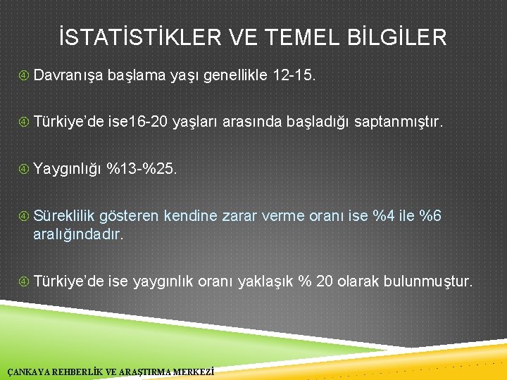 İSTATİSTİKLER VE TEMEL BİLGİLER Davranışa başlama yaşı genellikle 12 -15. Türkiye’de ise 16 -20