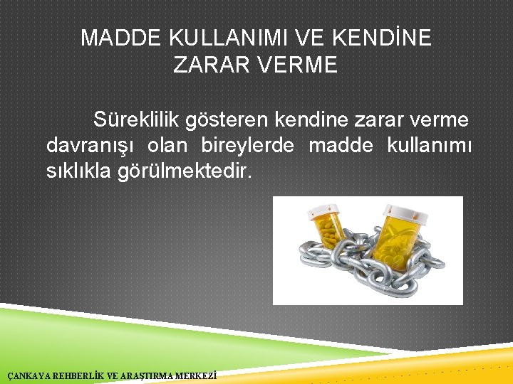 MADDE KULLANIMI VE KENDİNE ZARAR VERME Süreklilik gösteren kendine zarar verme davranışı olan bireylerde