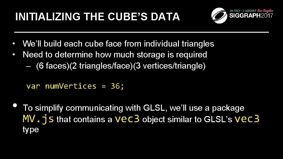 INITIALIZING THE CUBE’S DATA • We’ll build each cube face from individual triangles •