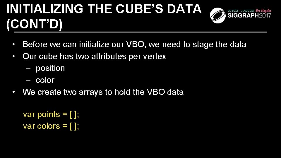 INITIALIZING THE CUBE’S DATA (CONT’D) • Before we can initialize our VBO, we need