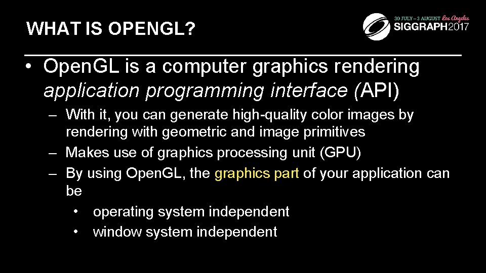 WHAT IS OPENGL? • Open. GL is a computer graphics rendering application programming interface