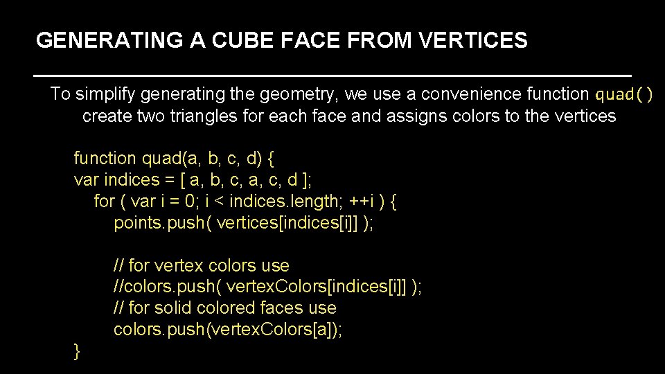 GENERATING A CUBE FACE FROM VERTICES To simplify generating the geometry, we use a