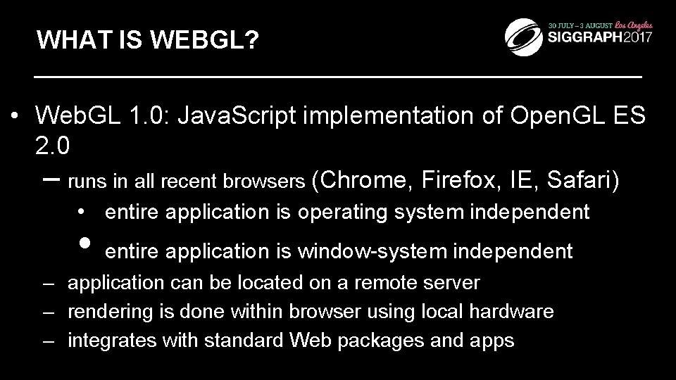 WHAT IS WEBGL? • Web. GL 1. 0: Java. Script implementation of Open. GL