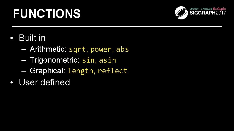 FUNCTIONS • Built in – Arithmetic: sqrt, power, abs – Trigonometric: sin, asin –