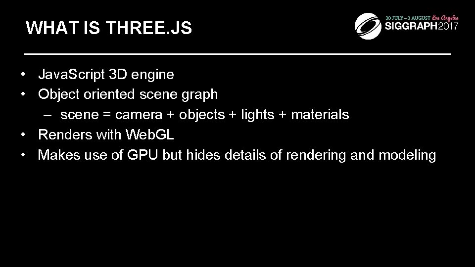 WHAT IS THREE. JS • Java. Script 3 D engine • Object oriented scene