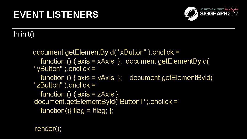 EVENT LISTENERS In init() document. get. Element. By. Id( "x. Button" ). onclick =
