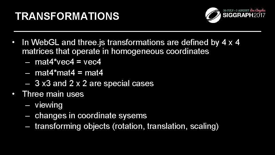 TRANSFORMATIONS • In Web. GL and three. js transformations are defined by 4 x