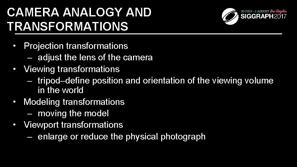 CAMERA ANALOGY AND TRANSFORMATIONS • Projection transformations – adjust the lens of the camera