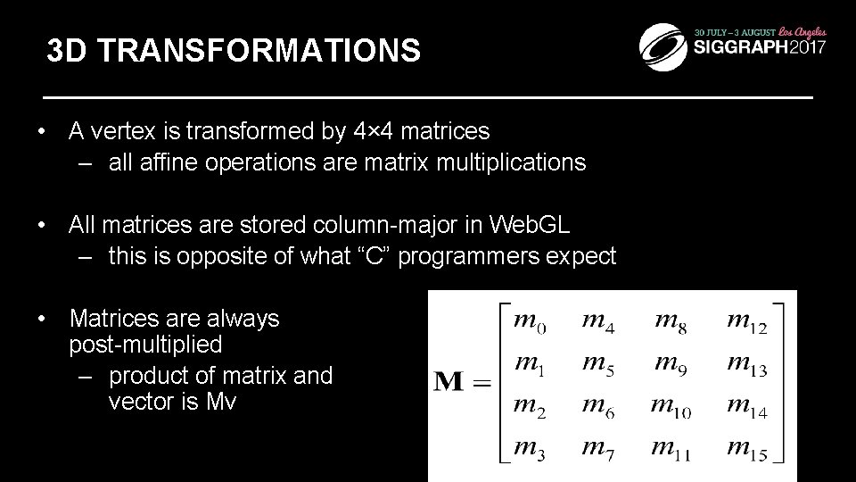 3 D TRANSFORMATIONS • A vertex is transformed by 4× 4 matrices – all