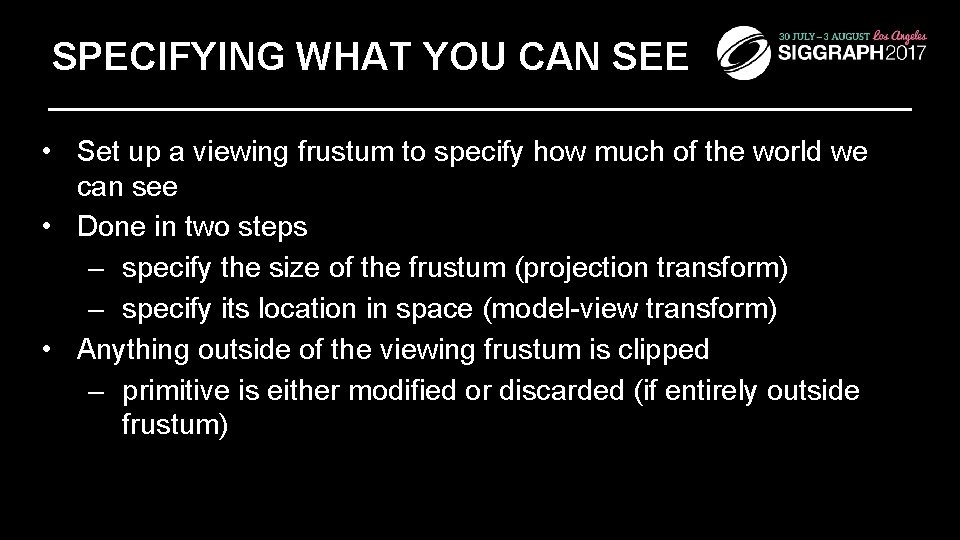 SPECIFYING WHAT YOU CAN SEE • Set up a viewing frustum to specify how