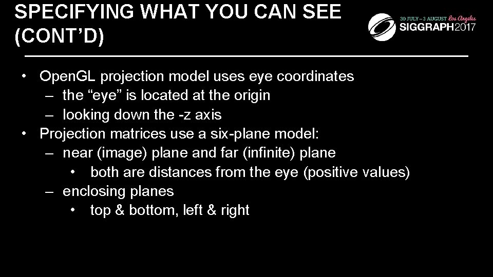 SPECIFYING WHAT YOU CAN SEE (CONT’D) • Open. GL projection model uses eye coordinates