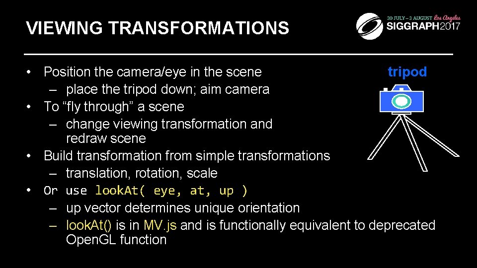 VIEWING TRANSFORMATIONS tripod • Position the camera/eye in the scene – place the tripod