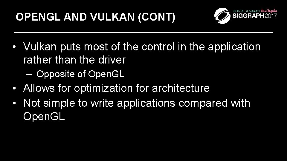 OPENGL AND VULKAN (CONT) • Vulkan puts most of the control in the application