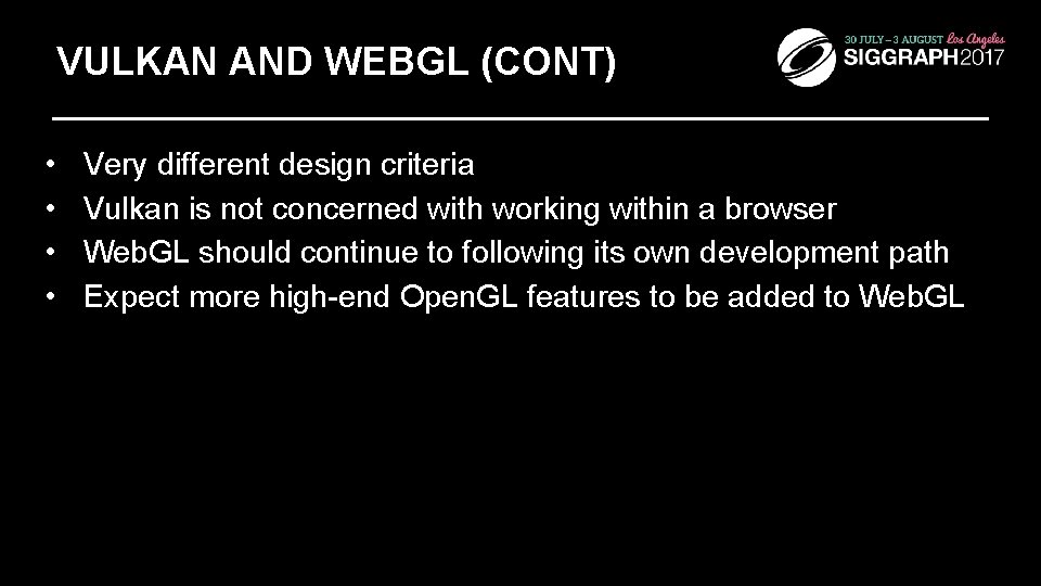 VULKAN AND WEBGL (CONT) • • Very different design criteria Vulkan is not concerned