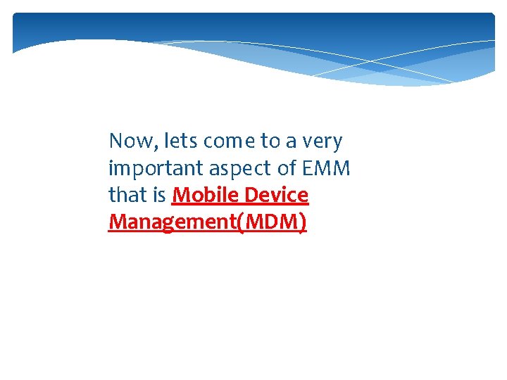 Now, lets come to a very important aspect of EMM that is Mobile Device