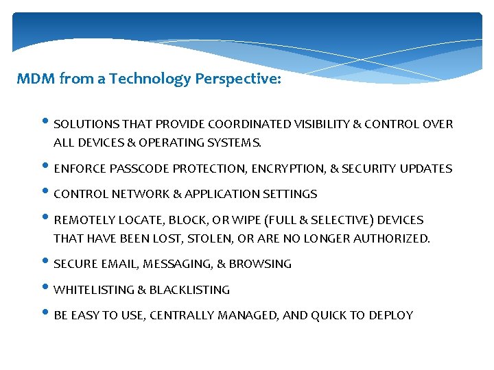 MDM from a Technology Perspective: • SOLUTIONS THAT PROVIDE COORDINATED VISIBILITY & CONTROL OVER