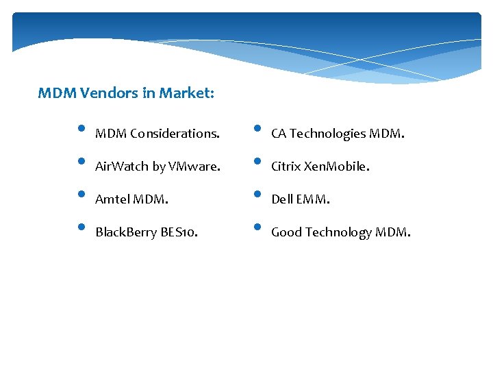 MDM Vendors in Market: • • MDM Considerations. Air. Watch by VMware. Amtel MDM.