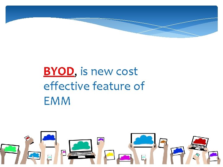 BYOD, is new cost effective feature of EMM 