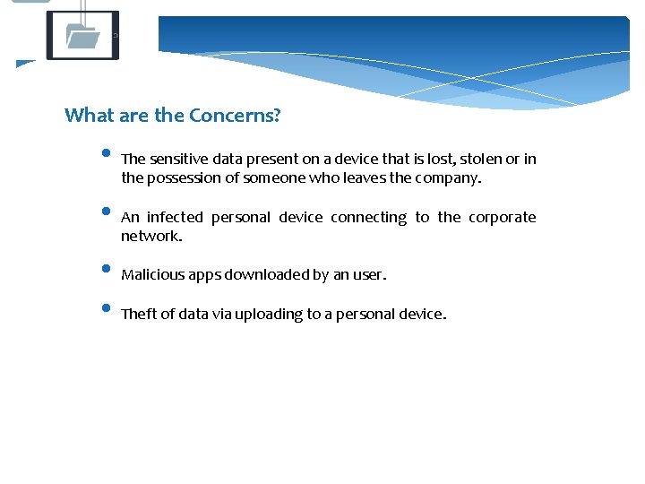 What are the Concerns? • The sensitive data present on a device that is