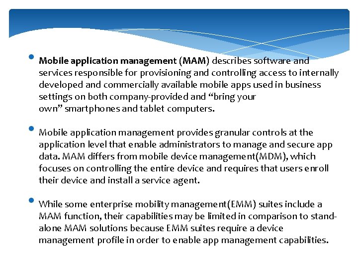  • Mobile application management (MAM) describes software and services responsible for provisioning and