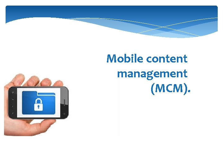  Mobile content management (MCM). 