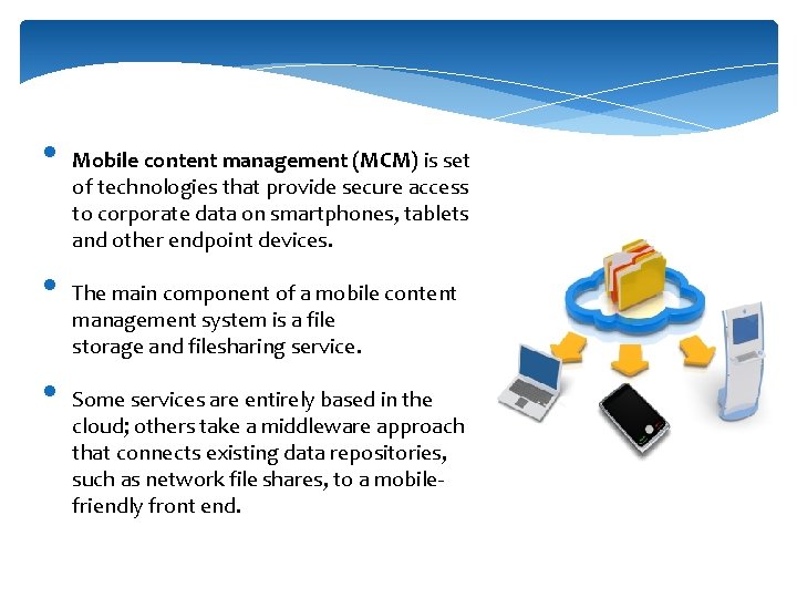  • • • Mobile content management (MCM) is set of technologies that provide