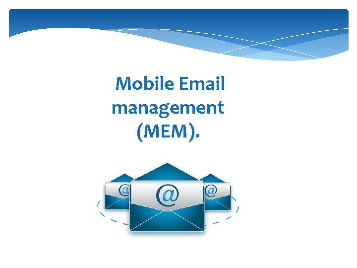  Mobile Email management (MEM). 